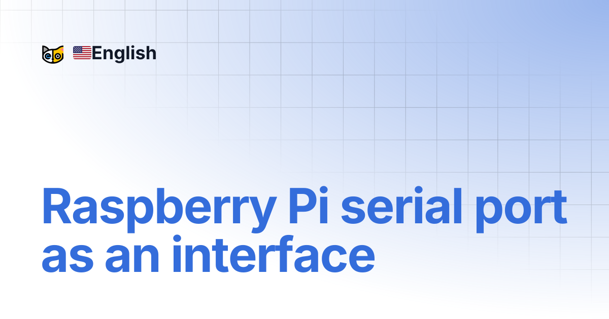 Raspberry Pi serial port as an interface | 🇺🇸English